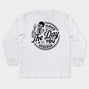 Have The Day You Deserve black Kids Long Sleeve T-Shirt